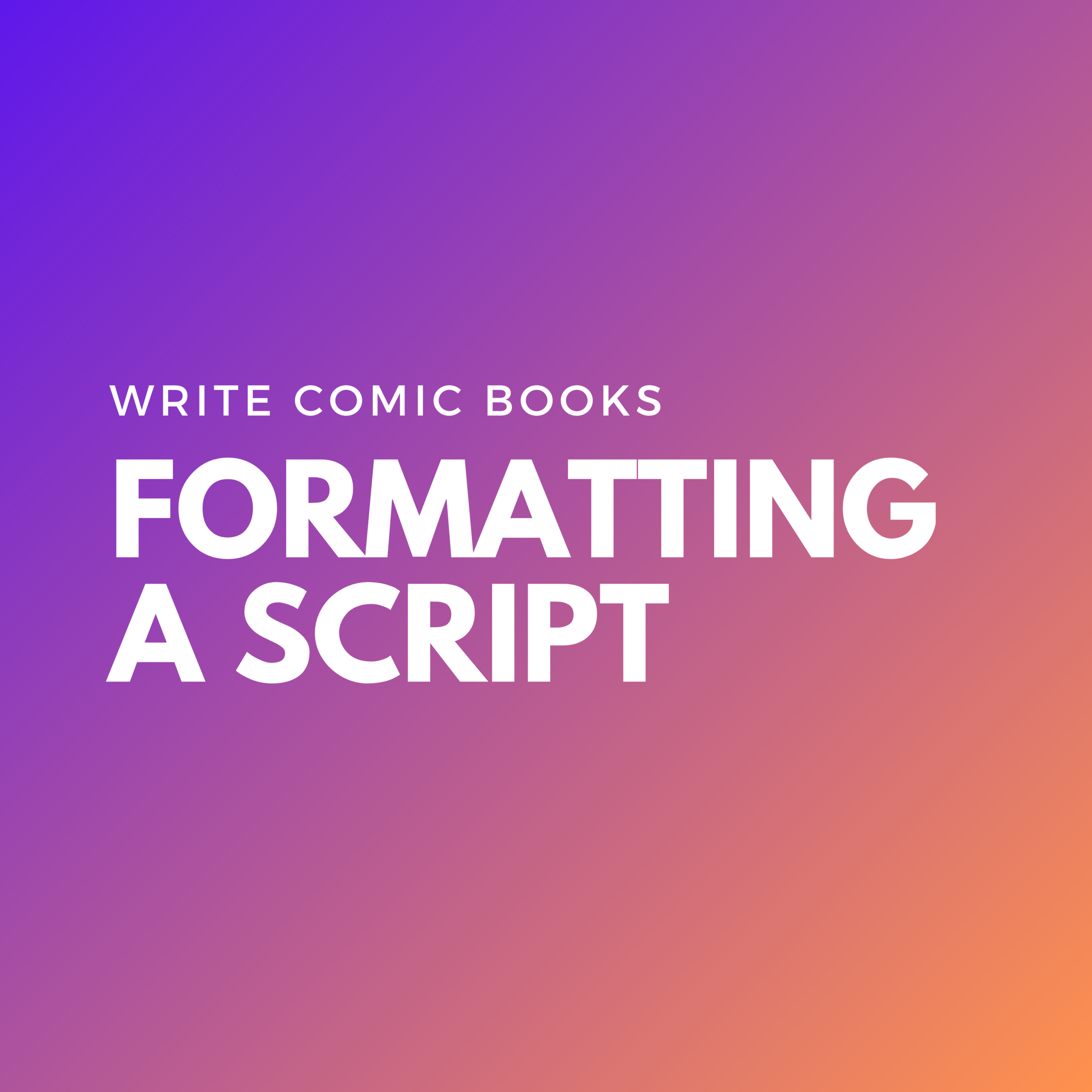 Write Comic Books: 4 Tips for Formatting a Comic Book Script